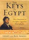Keys of Egypt:  The Obsession to Decipher Egyptian Hieroglyphs.