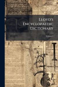 Lloyd's Encyclopaedic Dictionary: A New And Original Work Of Refrence To The Words In The English...
