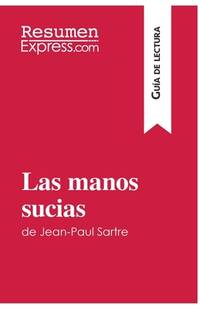 Las manos sucias de Jean-Paul Sartre (Guía de lectura): Resumen y análisis completo (Spanish...