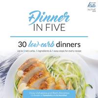 Dinner in Five : Thirty Low Carb Dinners. up to 5 Net Carbs & 5 Ingredients Each!