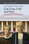 God, Guns, Gold and Glory: American Character and its Discontents Studies in Critical Social Sciences Volume 93