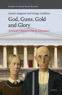 God, Guns, Gold and Glory: American Character and its Discontents Studies in Critical Social Sciences Volume 93