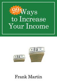 99 Ways to Increase Your Income by Frank Martin - Paperback - 2009-07-21 - from Mediaoutletdeal1 (SKU: 0307458393_used)