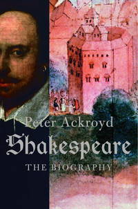 Shakespeare: The Biography by Ackroyd, Peter - Hardcover