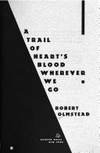 A Trail of Heart's Blood Wherever We Go: A Novel