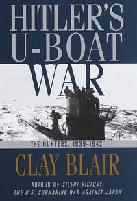 HITLER&#039;S U-BOAT WAR THE HUNTERS 1939-1942 by Blair, Clay - 1996