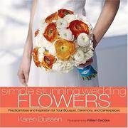 Simple Stunning Wedding Flowers : Practical Ideas and Inspiration for Your Bouquet, Ceremony, and...