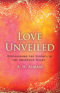 Love Unveiled : Discovering the Essence of the Awakened Heart