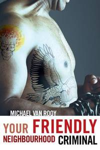 Your Friendly Neighbourhood Criminal by Michael Van Rooy - 2008