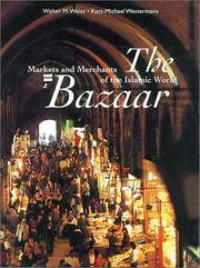 The Bazaar: Markets and Merchants of the Islamic World