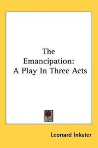 image of The Emancipation: A Play in Three Acts