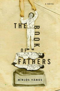 The Book of Fathers by Miklos Vamos, Peter Sherwood (Translator) - 2009-10-13