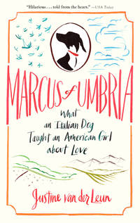 Marcus of Umbria: What an Italian Dog Taught an American Girl about Love