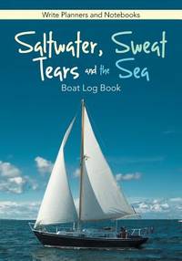 Saltwater, Sweat, Tears, and the Sea: Boat Log Book