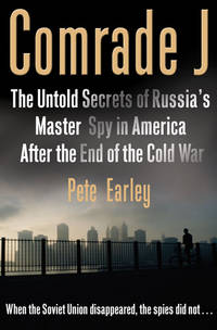 Comrade J : The Untold Secrets of Russia's Master Spy in America after the End of the Cold War