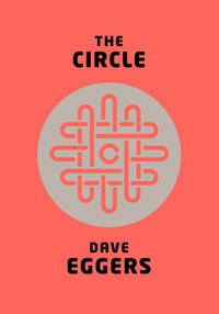 The Circle by Eggers, Dave - 2013-10-08