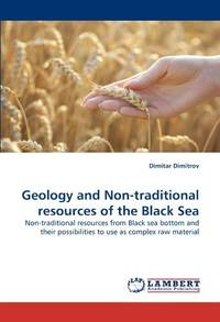 Geology and Non-traditional resources of the Black Sea: Non-traditional resources from Black sea bottom and their possibilities to use as complex raw material by Dimitar Dimitrov - 2010-08-16