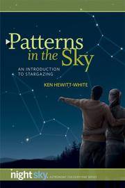 Patterns in the Sky: An Introduction to Stargazing (Night Sky Astronomy for Everybody)