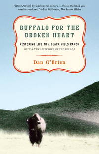 Buffalo for the Broken Heart: Restoring Life to a Black Hills Ranch by Dan O'Brien - 2002