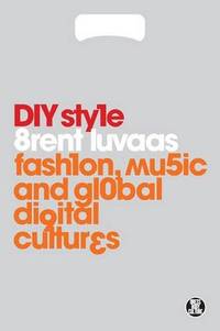 DIY style; fashion, music and global digital cultures. (Dress, body, culture)