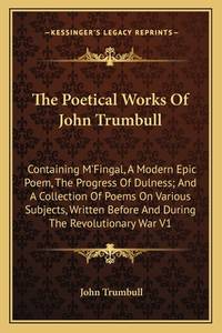The Poetical Works Of John Trumbull: Containing M'Fingal, A Modern Epic