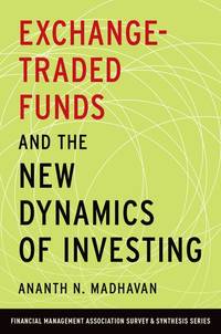 Exchange-Traded Funds and the New Dynamics of Investing (Financial Management Association Survey...