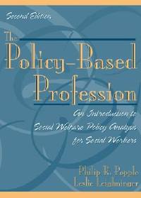 The Policy-Based Profession: An Introduction to Social Welfare Policy Analysis for Social Workers...