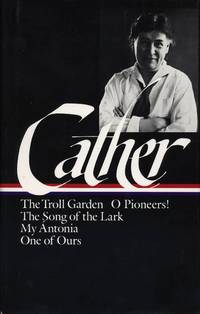 WILLA CATHER: Early Novels and Stories {The Troll Garden, O Pioneers!, The Song of the Lark, My...