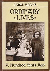 Ordinary Lives: A Hundred Years Ago by Adams, Carol - 1982