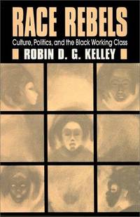 image of Race Rebels : Culture, Politics, and the Black Working Class