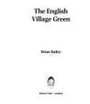 The English Village Green by Brian Bailey - 1985-12