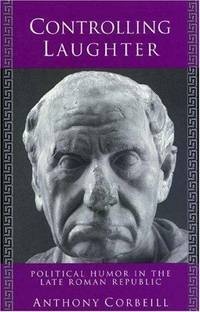 a description of the political humor in the late roman republic by anthony corbeill Buy controlling laughter: political humor in the late roman republic (princeton legacy library) by anthony corbeill (isbn: 9780691027395) from amazon's book store. a description of the political humor in the late roman republic by anthony corbeill Buy controlling laughter: political humor in the late roman republic (princeton legacy library) by anthony corbeill (isbn: 9780691027395) from amazon's book store.