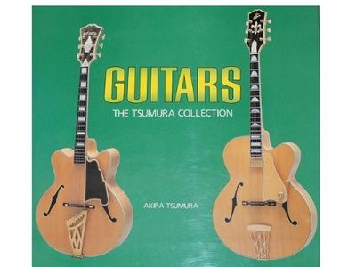 本 Guitars The Tsumura Collection 1988 Guitars, the Tsumura Collection by Tsumura, Akira | Hardcover