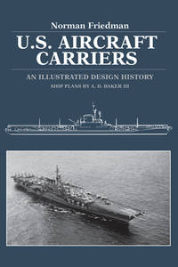 U.S. Aircraft Carriers: An Illustrated Design History by Norman Friedman