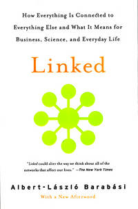 Linked : How Everything is Connected to Everything Else and What it Means for Business, Science, and Everyday Life
