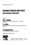 OCEANIC RIDGES AND ARCS. Geodynamic Processes by Toksoz, M.N., S. Uyeda, and J. Francheteau (editors) - 1980