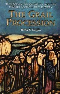 Grail Procession: The Legend, the Artifacts, and the Possible Sources of the Story de Justin E. Griffin - 2004-11-01