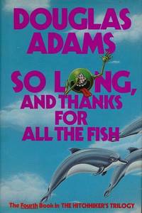 SO LONG, AND THANKS FOR ALL THE FISH