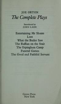 COMPLETE PLAYS : ENTERTAINING MR. SLOANE, LOOT, WHAT THE BUTLER SAW, AND  FOUR SHORTER PLAYS RUFFIAN ON THE STAIR; ERPINGHAM CAMP; FUNERAL GAMES;  GOOD & FAITHFUL SRVANT