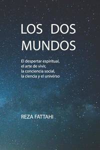 LOS DOS MUNDOS: El despertar espiritual, el arte de vivir, la conciencia social, la ciencia y el...