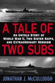 A TALE OF TWO SUBS An Untold Story of World War II, Two Sister Ships, and Extraordinary Heroism