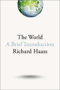 The World: A Brief Introduction by Haass, Richard