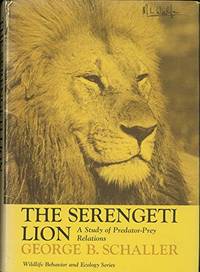 The Serengeti Lion: A Study of Predator-Prey Relations (Wildlife Behavior and Ecology series)