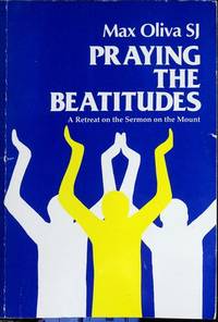 Praying the Beatitudes: a Retreat on the Sermon on the Mount by Max Oliva - Paperback - 1990 - from Sessions Book Sales (SKU: 72398)