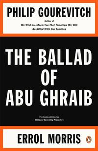 The Ballad of Abu Ghraib by Gourevitch, Philip, Morris, Errol