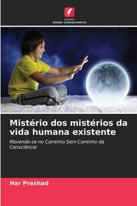 Mistério dos mistérios da vida humana existente: Movendo-se no Caminho Sem Caminho da...
