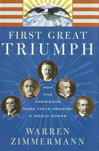 First Great Triumph; How Five Americans made Their Country a World Power