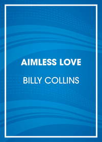 Aimless Love: A Selection of Poems by Collins, Billy