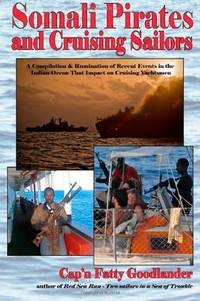 Somali Pirates and Cruising Sailors: A Compilation & Rumination of Recent Events in the Indian...