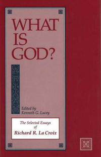 What Is God?: The Selected Essays of Richard R. Lacroix